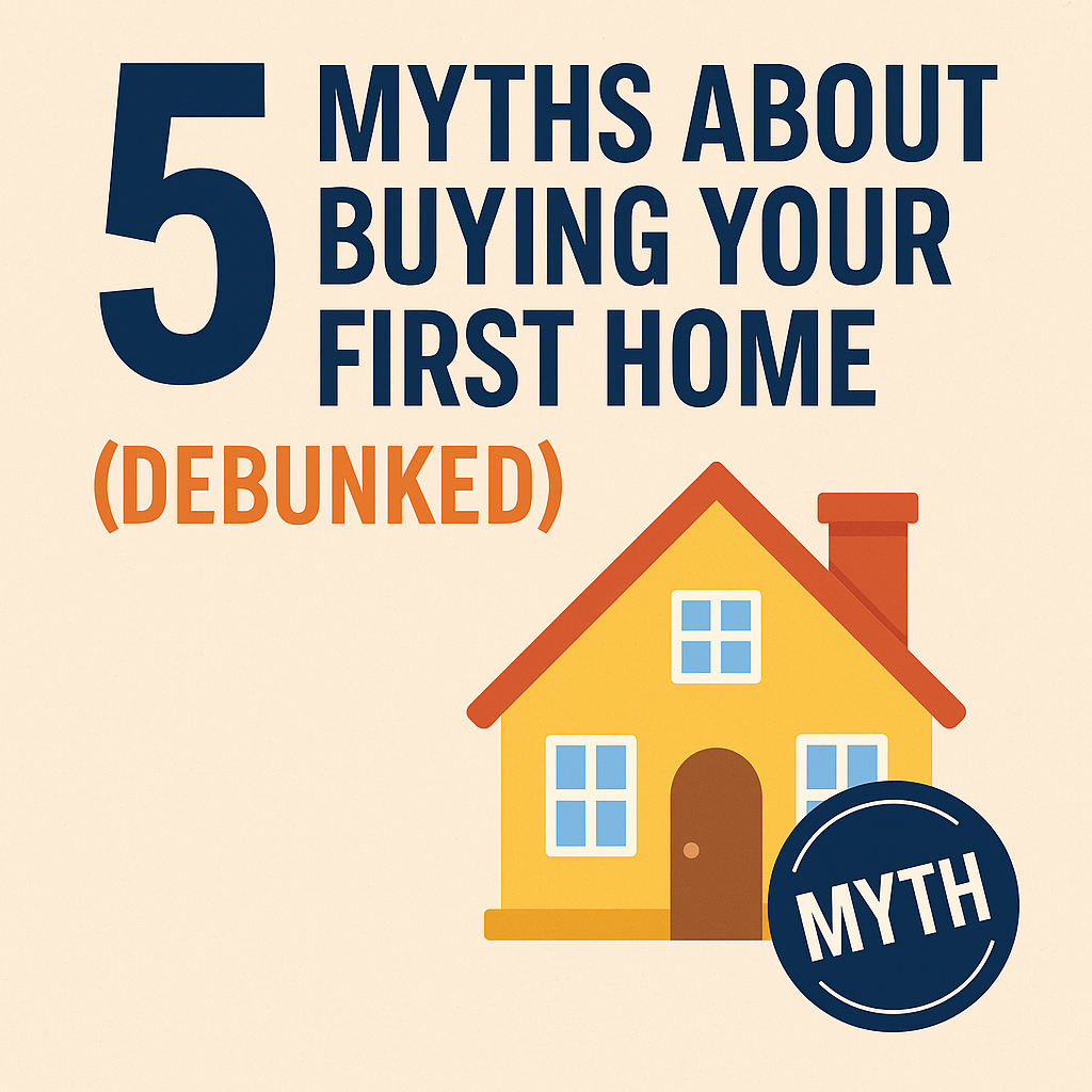 5 Myths About Buying Your First Home (Debunked)